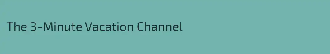 The 3-Minute Vacation Channel